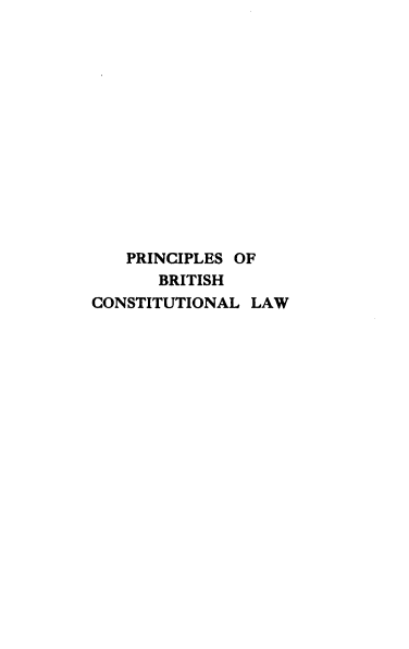 handle is hein.beal/pbclelj0001 and id is 1 raw text is: PRINCIPLES OF
BRITISH
CONSTITUTIONAL LAW


