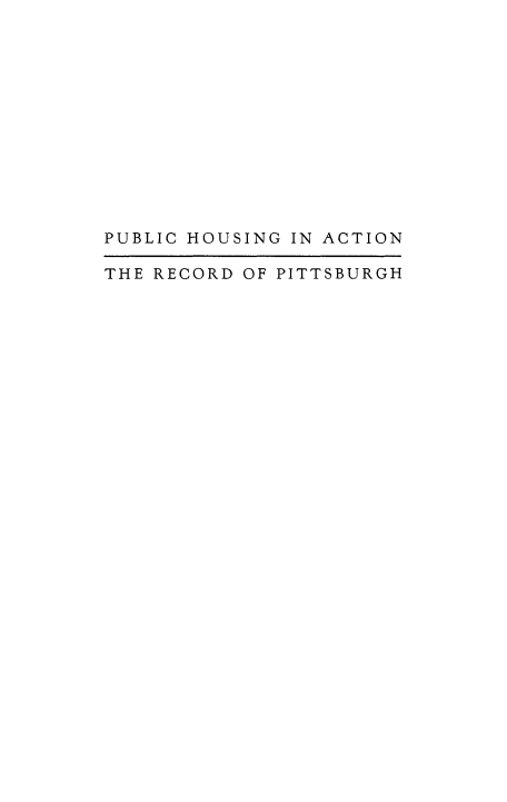 handle is hein.beal/pbhsrcpt0001 and id is 1 raw text is: 













PUBLIC HOUSING IN ACTION

THE RECORD OF PITTSBURGH


