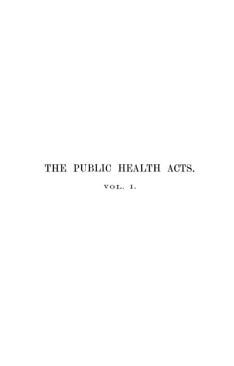 handle is hein.beal/pchatatapc0001 and id is 1 raw text is: 













THE PUBLIC HEALTH


ACTS.


VOL. I.


