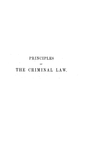 handle is hein.beal/pcplemcw0001 and id is 1 raw text is: 












     PRINCIPLES
         OF
THE CRIMINAL  LAW.


