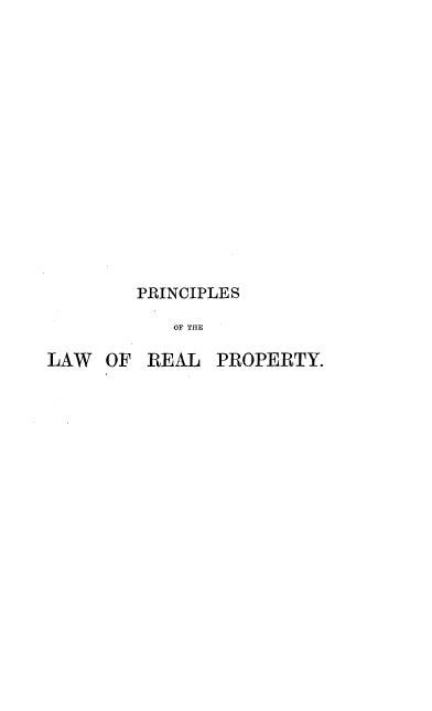 handle is hein.beal/pcplrpf0001 and id is 1 raw text is: 














PRINCIPLES
   OF THE


LAW  OF


REAL  PROPERTY.


