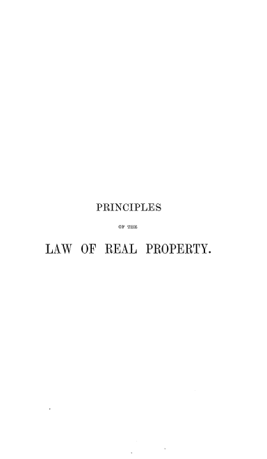 handle is hein.beal/pcsotlwrl0001 and id is 1 raw text is: 

















       PRINCIPLES
           OF THE

LAW OF REAL PROPERTY.


