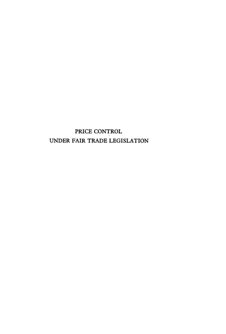 handle is hein.beal/pcuft0001 and id is 1 raw text is: 



















       PRICE CONTROL
UNDER FAIR TRADE LEGISLATION



