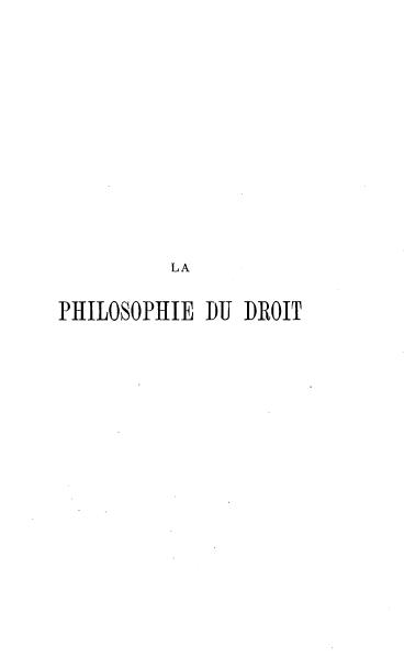 handle is hein.beal/pdddl0001 and id is 1 raw text is: 











         LA

PHILOSOPHIE DU DROIT


