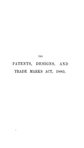 handle is hein.beal/pdtma0001 and id is 1 raw text is: THE

PATENTS, DESIGNS, AND
TRADE MARKS ACT, 1883.


