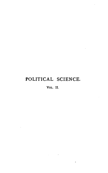 handle is hein.beal/pltcste0002 and id is 1 raw text is: 

















POLITICAL  SCIENCE.

       VOL. II.


