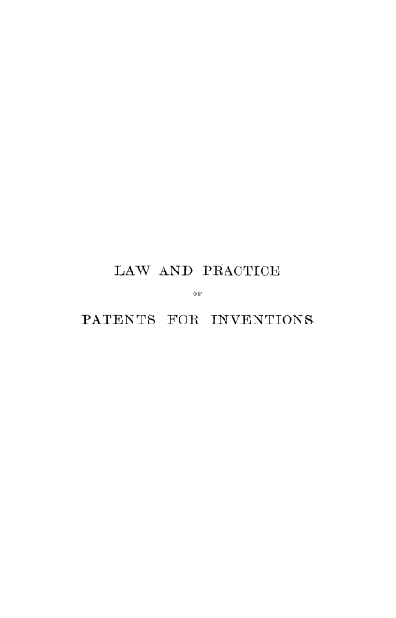 handle is hein.beal/pmainvap0001 and id is 1 raw text is: LAW AND PRACTICE
OF

PATENTS

FOR INVENTIONS



