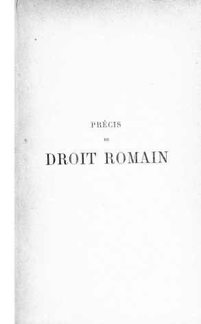 handle is hein.beal/prcdrotrom0001 and id is 1 raw text is: PRIECIS
DE
DROIT ROMAIN


