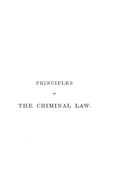 handle is hein.beal/prclplaw0001 and id is 1 raw text is: 
















    PRINCIPLE S

         OF


THE  CRIMINAL LAW.


