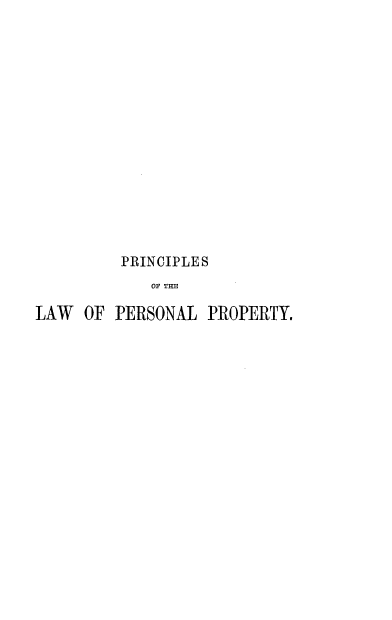 handle is hein.beal/prclwpptyi0001 and id is 1 raw text is: 












PRINCIPLES
   OF THB


LAW  OF  PERSONAL


PROPERTY.


