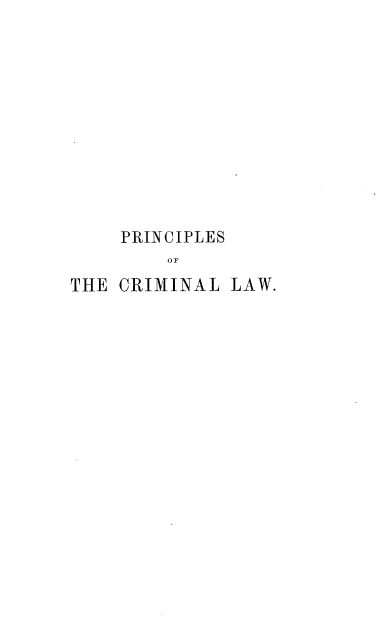 handle is hein.beal/prcplwl0001 and id is 1 raw text is: 












    PRINCIPLES
        OF
THE CRIMINAL  LAW.


