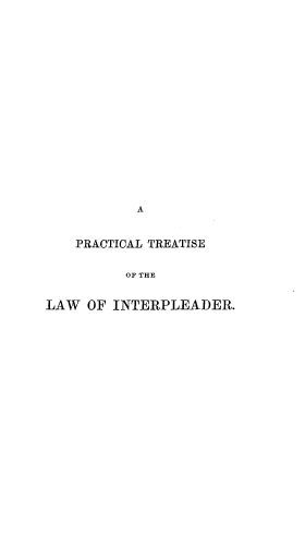 handle is hein.beal/prctlwint0001 and id is 1 raw text is: 


















           A


    PRACTICAL TREATISE


          OF THE


LAW OF INTERPLEADER.


