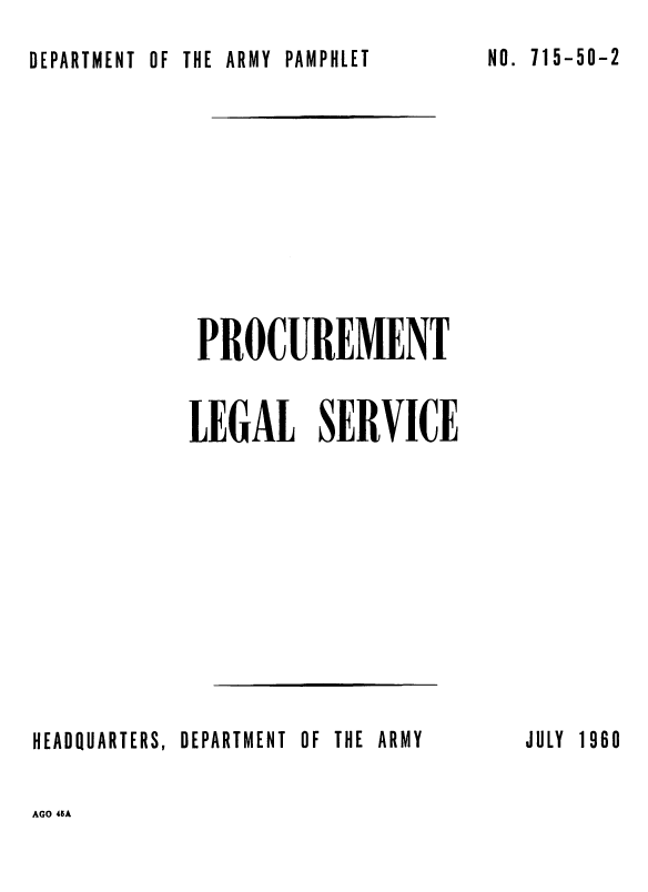handle is hein.beal/prleglsr0001 and id is 1 raw text is: 
DEPARTMENT OF THE ARMY PAMPHLET


PROCUREMENT


LEGAL SERVICE


HEADQUARTERS, DEPARTMENT OF THE ARMY


JULY 1960


AGO 45A


NO. 715-50-2


