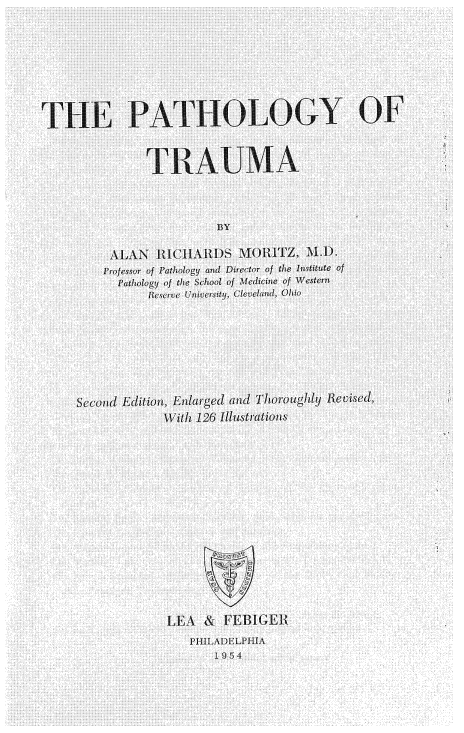 handle is hein.beal/pthtrma0001 and id is 1 raw text is: 








THE PATHOLOGY OF


               TRAUMA



                         BY

          AlAN IIiiAlIl)S   M()11TZ, 1\Ll)k
          Profestor of Pathology and Director of the Institute of
          Pathology of the School of Medicine of Western
               Ieserve Univ er. it1, 'Cl eendl, Ohio


Second Edition, Enlarged and Thoroughly Revised,
            With 126 Illustrations















            LEA   &  FEI3IGER
                PHIILADLLPII[A
                    19 4


