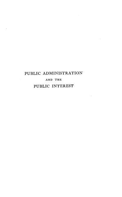 handle is hein.beal/puadpi0001 and id is 1 raw text is: 
















PUBLIC ADMINISTRATION
        AND THE
   PUBLIC INTEREST


