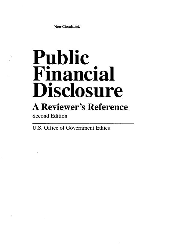 handle is hein.beal/pubfidsc0001 and id is 1 raw text is: 
Non-Circulating


Public
Financial
Disclosure
A Reviewer's Reference
Second Edition
U.S. Office of Government Ethics


