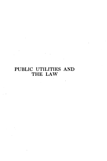 handle is hein.beal/pubul0001 and id is 1 raw text is: 











PUBLIC UTILITIES AND
     THE LAW



