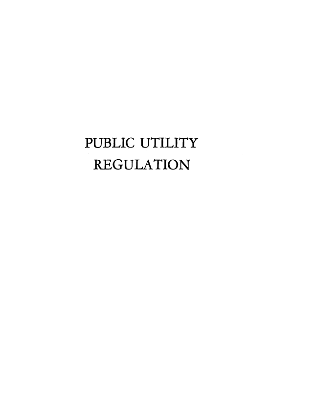 handle is hein.beal/putilyreg0001 and id is 1 raw text is: 







PUBLIC UTILITY
REGULATION


