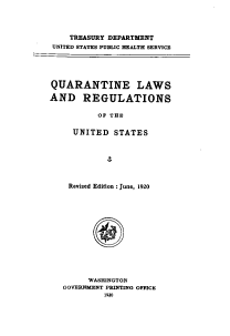 handle is hein.beal/qlrus0001 and id is 1 raw text is: 



    TREASURY DEPARTMENT
 UNITED STATES PUBLIC HEALTH SERVICE





 QUARANTINE LAWS

AND REGULATIONS

          OF THE

     UNITED   STATES


Revised Edition : June, 1920












     WASHINGTON
GOVERNMENT PRINTING OFFICE


