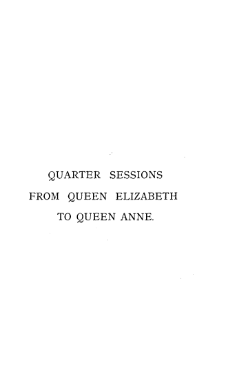 handle is hein.beal/qrsnqnehqn0001 and id is 1 raw text is: 














   QUARTER SESSIONS

FROM QUEEN  ELIZABETH

    TO QUEEN ANNE.


