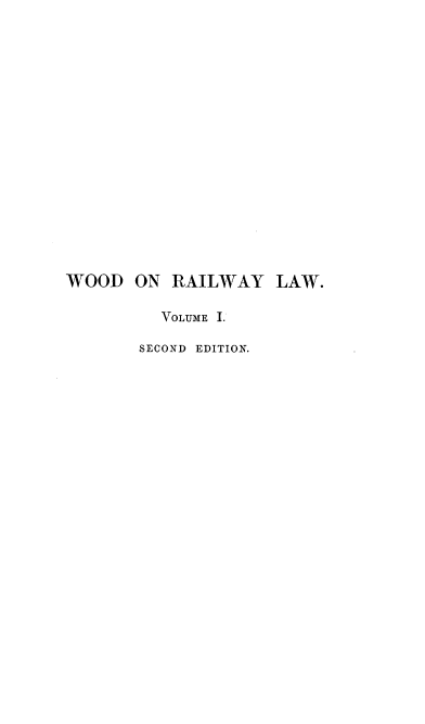 handle is hein.beal/railrds0001 and id is 1 raw text is: WOOD ON RAILWAY LAW.
VOLUME I.
SECOND EDITION.


