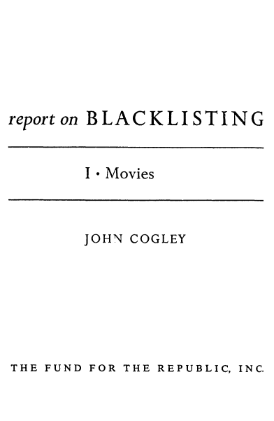 handle is hein.beal/rblacklist0001 and id is 1 raw text is: reporton BLACKLISTING

I * Movies

JOHN COGLEY

FOR THE REPUBLIC, INC.

THE FUND


