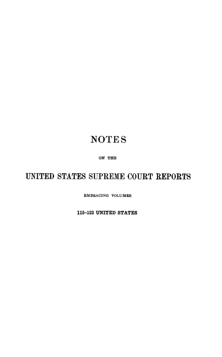 handle is hein.beal/rosnts0013 and id is 1 raw text is: 
























                NOTE S


                  ON THE


UNITED  STATES  SUPREME  COURT  REPORTS


              EMBRACING VOLUMES


              115-123 UNITED STATES


