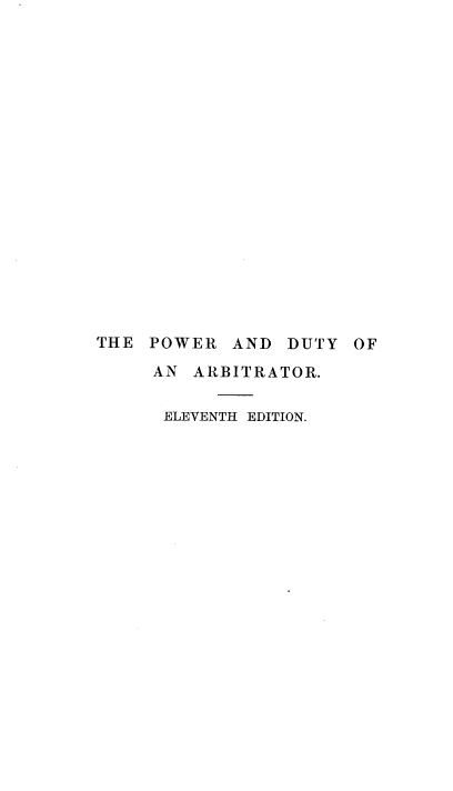 handle is hein.beal/rpda0001 and id is 1 raw text is: THE POWER AND DUTY OF
AN ARBITRATOR.
ELEVENTH EDITION.


