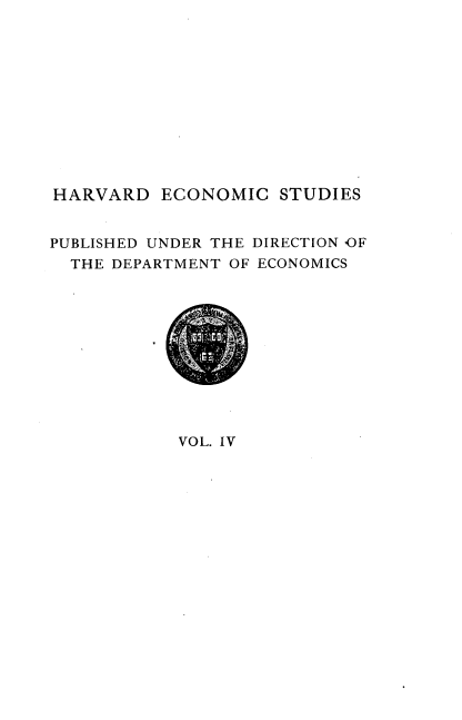 handle is hein.beal/rreorgz0001 and id is 1 raw text is: 












HARVARD ECONOMIC STUDIES


PUBLISHED UNDER THE DIRECTION OF
  THE DEPARTMENT OF ECONOMICS


VOL. IV


1 ? K1


