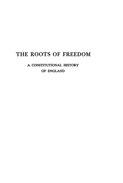 handle is hein.beal/rtfredce0001 and id is 1 raw text is: THE ROOTS OF FREEDOM
A CONSTITUTIONAL HISTORY
OF ENGLAND


