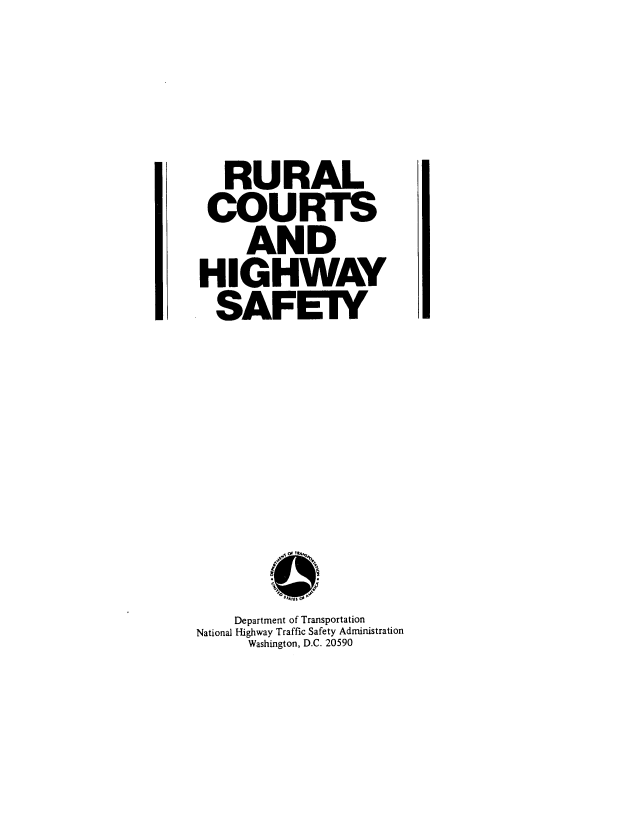 handle is hein.beal/ructhisaf0001 and id is 1 raw text is: 


   RURAL
 COURTS
     AND
HIGHWAY
  SAFETY






    Department of Transportation
National Highway Traffic Safety Administration
     Washington, D.C. 20590



