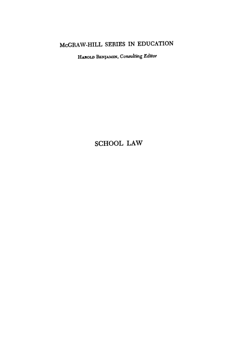 handle is hein.beal/scholaw0001 and id is 1 raw text is: 




McGRAW-HILL SERIES IN EDUCATION
     HALo BENJAMIN, Conmulting Editor












          SCHOOL LAW


