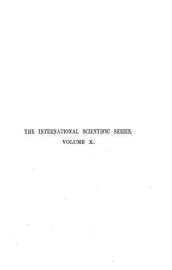 handle is hein.beal/scnclw0001 and id is 1 raw text is: 




















THE  INTERNATIONAL SCIENTIFIC SERIES.
            VOLUME   X.


