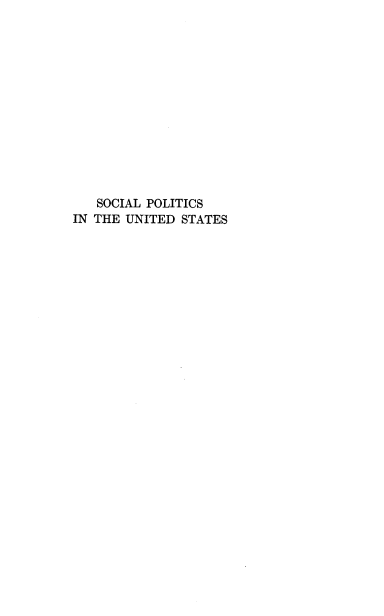 handle is hein.beal/scpltus0001 and id is 1 raw text is: 













   SOCIAL POLITICS
IN THE UNITED STATES


