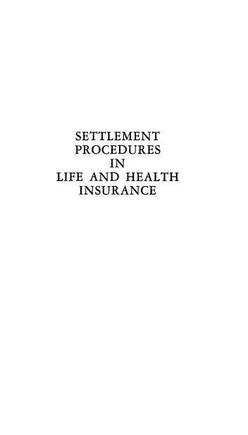 handle is hein.beal/setllprmc0001 and id is 1 raw text is: 








  SETTLEMENT
  PROCEDURES
      IN
LIFE AND HEALTH
   INSURANCE


