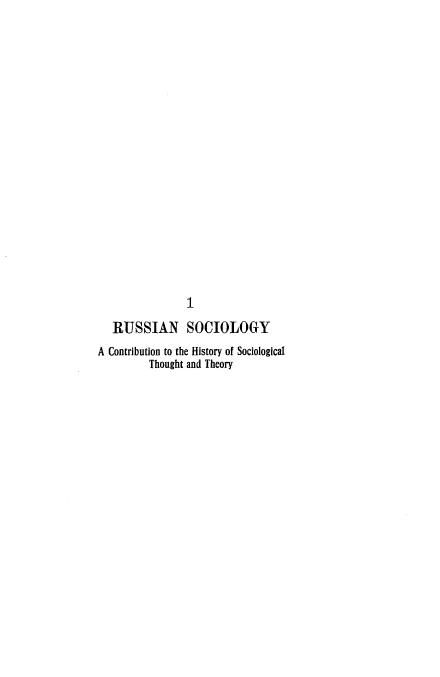 handle is hein.beal/sians0001 and id is 1 raw text is: 



















                1
   RUSSIAN SOCIOLOGY
A Contribution to the History of Sociological
         Thought and Theory


