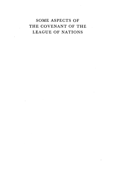handle is hein.beal/smatctlun0001 and id is 1 raw text is: SOME ASPECTS OF
THE COVENANT OF THE
LEAGUE OF NATIONS



