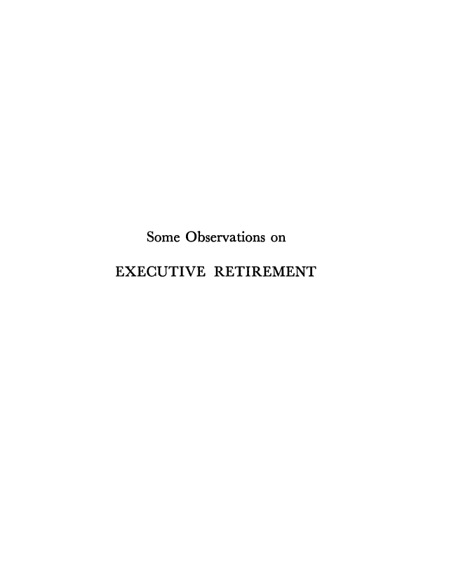 handle is hein.beal/smobvex0001 and id is 1 raw text is: 













    Some Observations on

EXECUTIVE RETIREMENT


