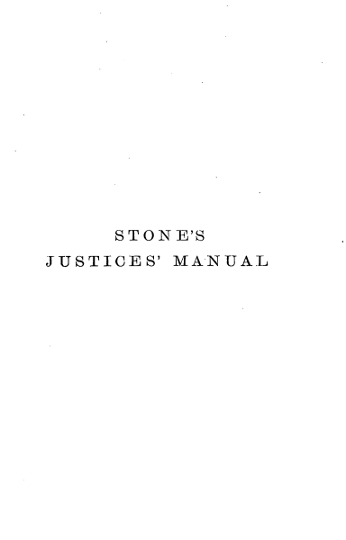 handle is hein.beal/snjsmlbg0001 and id is 1 raw text is: 













     STONE'S
JUSTICES' MANUAL


