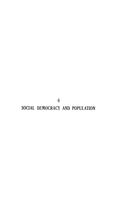 handle is hein.beal/socdmpp0001 and id is 1 raw text is: 

















               4
SOCIAL DEMOCRACY AND POPULATION


