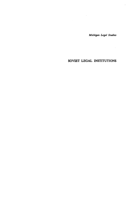 handle is hein.beal/sovlegi0001 and id is 1 raw text is: Michigan Legal Studies
SOVIET LEGAL INSTITUTIONS


