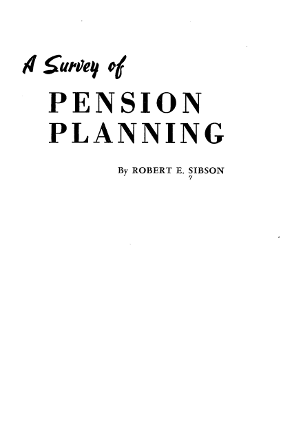 handle is hein.beal/srvypenpln0001 and id is 1 raw text is: PENSION
PLANNING
By ROBERT E. SIBSON


