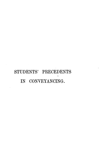 handle is hein.beal/sspsicg0001 and id is 1 raw text is: 












STUDENTS' PRECEDENTS

  IN CONVEYANCING.


