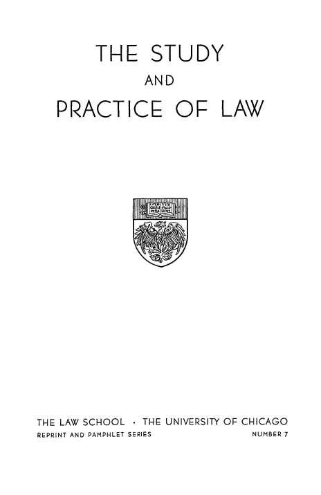 handle is hein.beal/stfprlw0001 and id is 1 raw text is: 

     THE STUDY
            AND

PRACTICE OF LAW


THE LAW SCHOOL - THE UNIVERSITY OF CHICAGO
REPRINT AND PAMPHLET SERIES NUMBER 7


