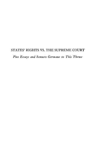 handle is hein.beal/strigvsc0001 and id is 1 raw text is: 












STATES' RIGHTS VS. THE SUPREME COURT

Plus Essays and Sonnets Germane to This Theme


