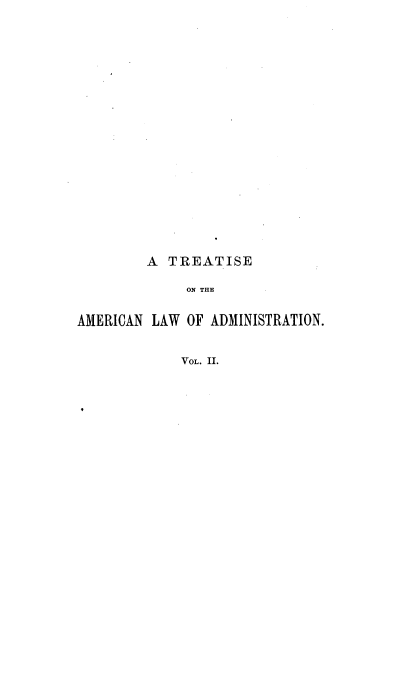 handle is hein.beal/tamclad0002 and id is 1 raw text is: 




















         A TREATISE

              ON THE


AMERICAN LAW  OF ADMINISTRATION.


             VOL. II.


