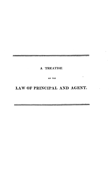 handle is hein.beal/teotlwreps0001 and id is 1 raw text is: 


















          A TREATISE


             ON THE


LAW  OF PRINCIPAL AND AGENT.


