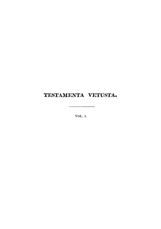 handle is hein.beal/tesvetil0001 and id is 1 raw text is: TESTAMENTA VETUSTA.
VOL. I.


