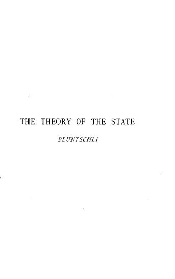 handle is hein.beal/theost0001 and id is 1 raw text is: 














THE THEORY OF THE STATE

        BL UNTSCHLI


