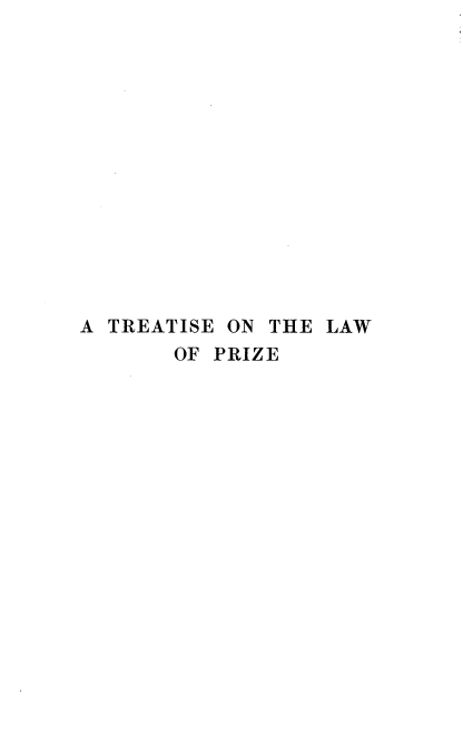 handle is hein.beal/tiselpriz0001 and id is 1 raw text is: 














A TREATISE ON THE LAW
       OF PRIZE


